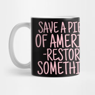 Save a piece of America restore something Mug